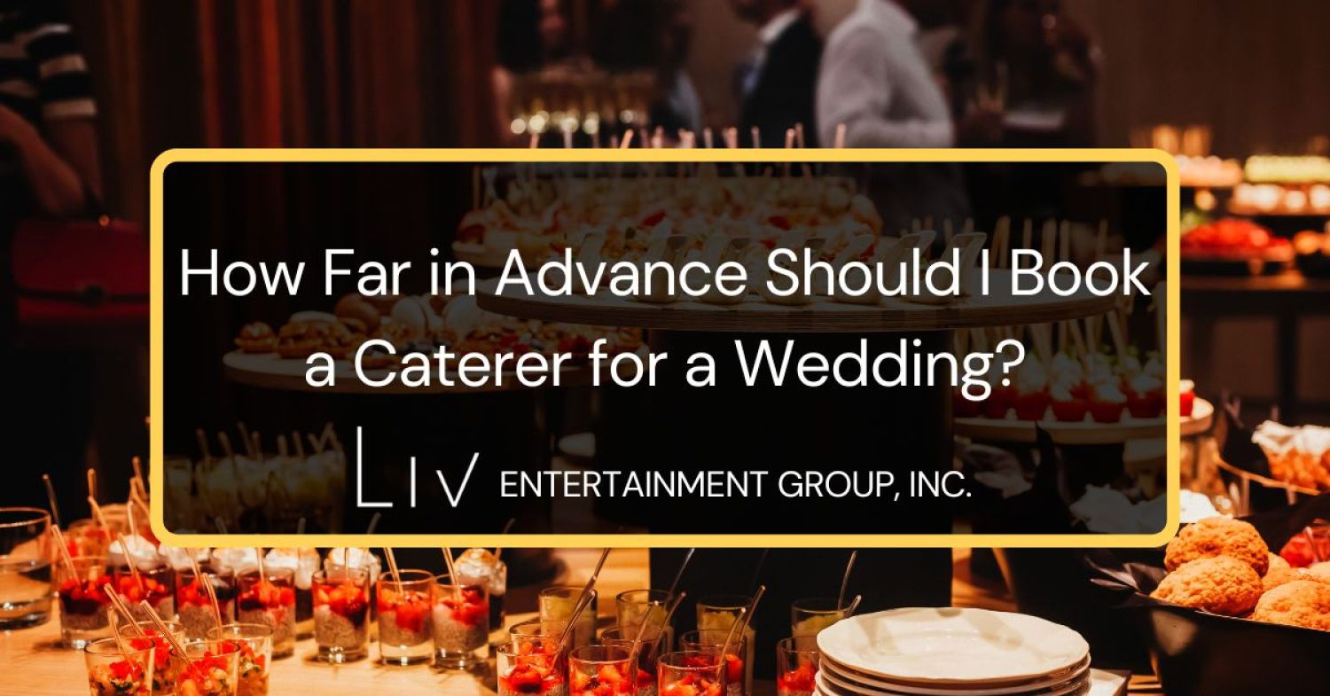 How Far in Advance Should I Book a Caterer for My Wedding?